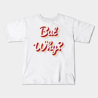 But Why Kids T-Shirt